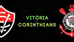 Onde assistir Vitória e Corinthians Brasileirão 2024